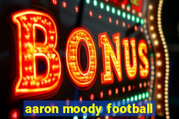 aaron moody football